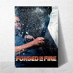 Forged in Fire is a reality TV series Forged In Fire Posters