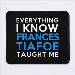 Everything I know - Frances Tiafoes Mouse Pad