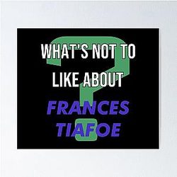 What's Not To Like About Frances Tiafoe Poster