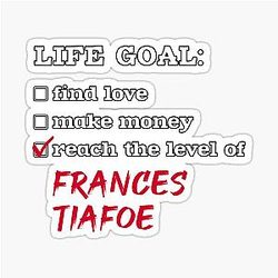 Life Goal - Frances Tiafoe Sticker