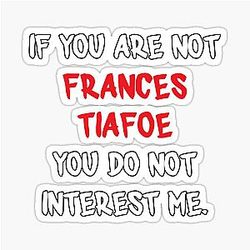 If you are not Frances Tiafoe Sticker