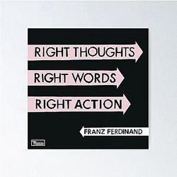Franz Ferdinand right thoughts right words right action Poster