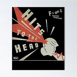 Franz Ferdinand Hits To The Head  Poster