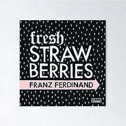 Franz Ferdinand fresh strawberries Poster