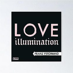 Franz Ferdinand love illumination Poster
