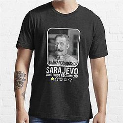 Sarajevo Would Not Recommend WWI Franz Ferdinand Gear Essential T-Shirt