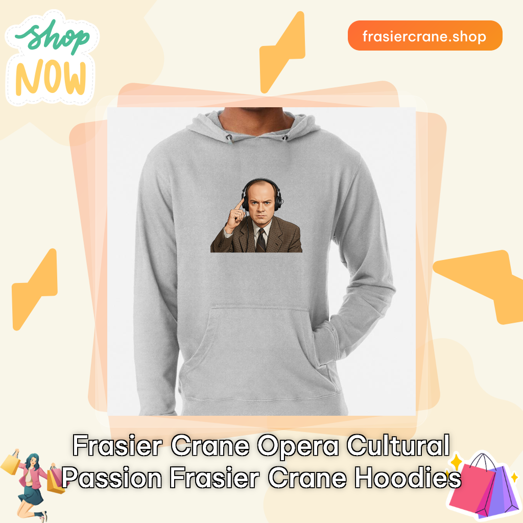 Frasier Crane Opera Cultural passion Frasier Crane Hoodies