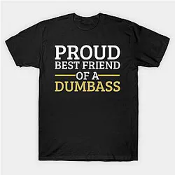 Funny Friendship Day Proud Best Friend of a Dumbass Gift Classic T-shirt TP1002