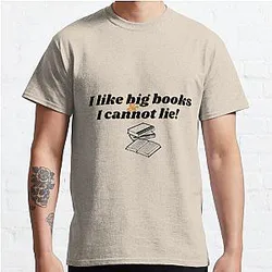 I like big books and I cannot lie: Funny line Classic T-Shirt RB0103