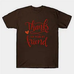 Thanks For Being My Friend Classic T-shirt TP1002