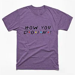 How you doin? Classic T-shirt TP1002