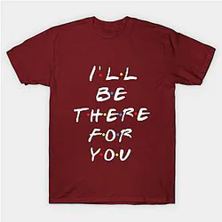 I'll Be There For You Classic T-shirt TP1002