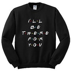 Friends Sweatshirts - F.R.I.E.N.D.S "I'll Be There For You" Crewneck Sweatshirt FRI3012