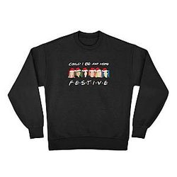 Could I BE any more festive?! TTPM0303  Friends TV Show Sweatshirts