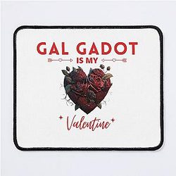 Gal Gadot Is My Valentine Mouse Pad becomes 
Gal Gadot Is My Valentines Pad