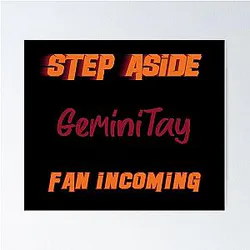 GeminiTay - Step Aside, Incoming Fan Poster