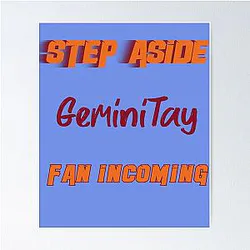 GeminiTay - Step Aside incoming fan poster