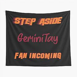 GeminiTay - Step Aside, incoming fan Tapestry