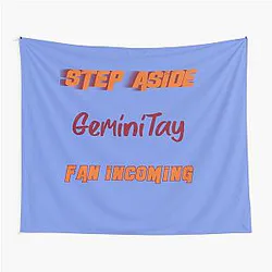GeminiTay - Step Aside, incoming fan Tapestry