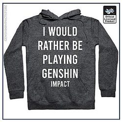 Genshin Impact Hoodie - I would rather be playing shirt sticker gift