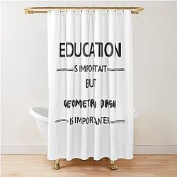 Geometry Dash Education Is Important Shower Curtain