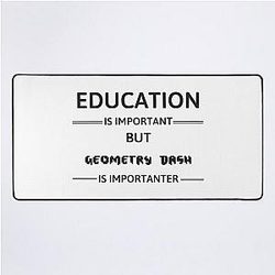 Geometry Dash - Education Is Important But Geometry Dash Mat