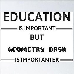 Geometry Dash - Education is important but Geometry Dash is important poster
