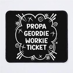 PROPA GEORDIE WORKIE TICKET a cheeky design for people from the North East of England Mouse Pad