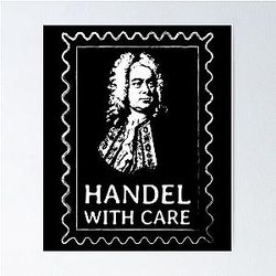Georg Friedrich Handel With Care - Classical Music Humor Poster
