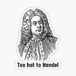 George Frideric Handel German British Baroque Composer Too Hot to Handle Sticker