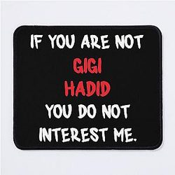 If you are not Gigi Hadid Mouse Pad