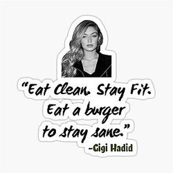 Gigi Hadid Eat Clean Stay Fit Eat a Burger to Stay Sane Sticker