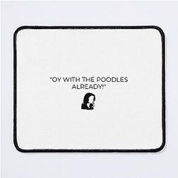 Oy with the poodles already! - Quote - Gilmore Funny Mouse Pad