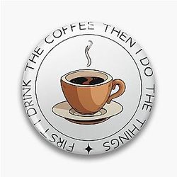First I Drink the Coffee - Then I Do the Things - Coffee Cup - White - Gilmore Pin
