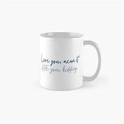 Love you, mean it. 
 Hate you, kidding. 
 Ginny and Georgia Quote Classic Mug