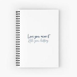 Love you mean it Hate you kidding Ginny and Georgia Quote Spiral Notebook