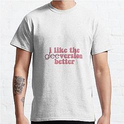 i like the Glee version better Classic T-Shirt RB2403