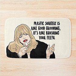 Plastic Surgery Is Like Good Grooming Its Like Brushing Your Teeth - Goldie Hawn - The First Wives Club Bath Mat