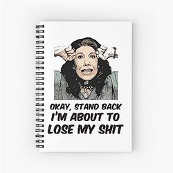 Grace and Frankie Stand Back I'm About to Lose My Shit Frankie Angry Quote Design Spiral Notebook