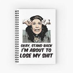 Grace and Frankie Stand Back I'm About to Lose My Shit Frankie's Angry Quote Spiral Notebook