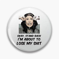 Grace and Frankie Stand Back I'm About to Lose My Shit Frankie Quote Design Pin