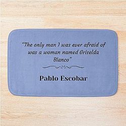 Pablo Escobar quote about Griselda Blanco Bath Mat