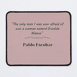 Pablo Escobar quote regarding Griselda Blanco Mouse Pad