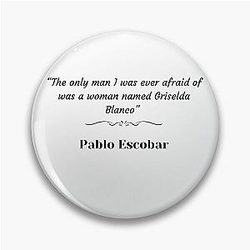 Pablo Escobar quote on Griselda Blanco