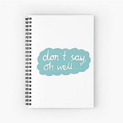 Don't Say Oh Well Spiral Notebook