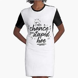 Gwen Stefani Lyric Quote "Take a Chance You Stupid Hoe" Graphic T-Shirt Dress