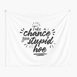 Gwen Stefani Lyric Quote "Take a Chance You Stupid Hoe" Tapestry