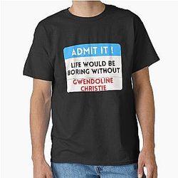 Life Would Be Boring Without  Gwendolinechristie T-Shirt
