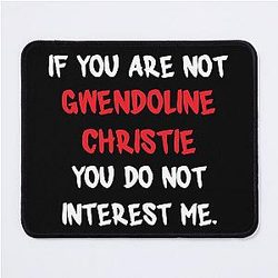 Gwendoline Christie - If you are not Mouse Pad