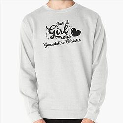 Just a girl who loves Gwendoline Christie pullover sweatshirt